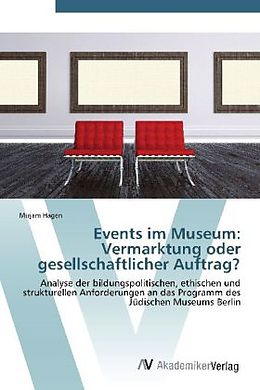 Kartonierter Einband Events im Museum: Vermarktung oder gesellschaftlicher Auftrag? von Mirjam Hagen