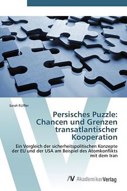 Kartonierter Einband Persisches Puzzle: Chancen und Grenzen transatlantischer Kooperation von Sarah Rüffler