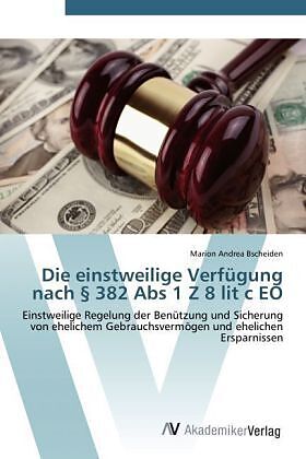 Die einstweilige Verfügung nach § 382 Abs 1 Z 8 lit c EO