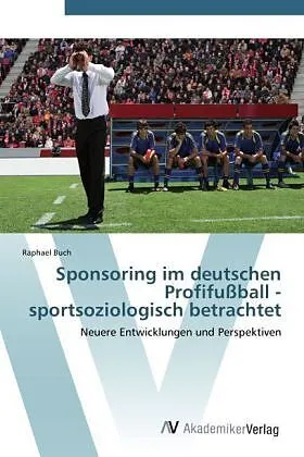 Sponsoring im deutschen Profifußball - sportsoziologisch betrachtet