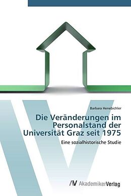 Kartonierter Einband Die Veränderungen im Personalstand der Universität Graz seit 1975 von Barbara Henebichler