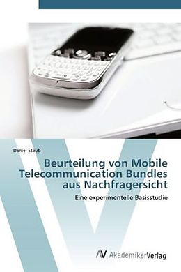 Kartonierter Einband Beurteilung von Mobile Telecommunication Bundles aus Nachfragersicht von Daniel Staub