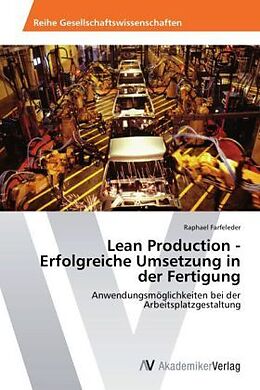 Kartonierter Einband Lean Production - Erfolgreiche Umsetzung in der Fertigung von Raphael Farfeleder