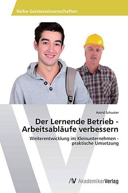 Kartonierter Einband Der Lernende Betrieb - Arbeitsabläufe verbessern von Astrid Schuster