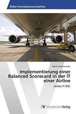 Kartonierter Einband Implementierung einer Balanced Scorecard in der IT einer Airline von Daniel Ziegelwanger