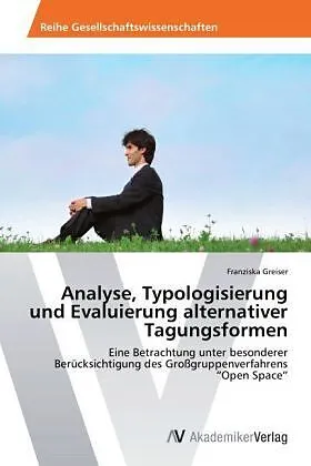 Analyse, Typologisierung und Evaluierung alternativer Tagungsformen