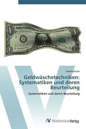 Geldwäschetechniken: Systematiken und deren Beurteilung