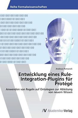 Kartonierter Einband Entwicklung eines Rule-Integration-Plugins für Protégé von Andreas Pomarolli