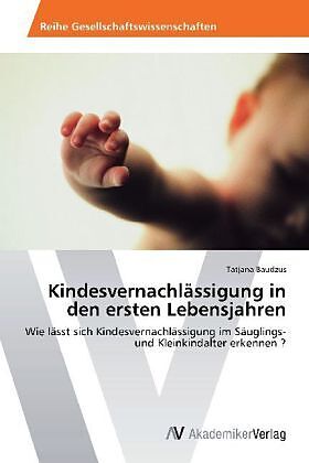 Kindesvernachlässigung in den ersten Lebensjahren