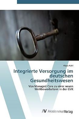 Kartonierter Einband Integrierte Versorgung im deutschen Gesundheitswesen von Klaus Köhl