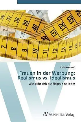 Frauen in der Werbung: Realismus vs. Idealismus