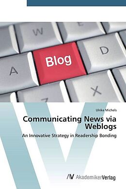 Kartonierter Einband Communicating News via Weblogs von Ulrike Michels