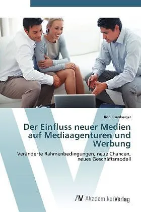 Der Einfluss neuer Medien auf Mediaagenturen und Werbung