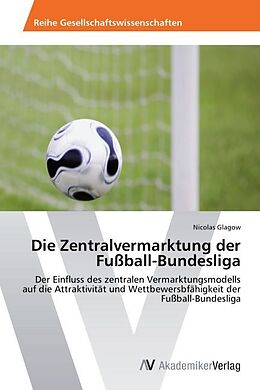 Kartonierter Einband Die Zentralvermarktung der Fußball-Bundesliga von Nicolas Glagow