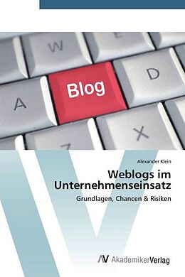 Kartonierter Einband Weblogs im Unternehmenseinsatz von Alexander Klein