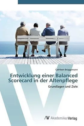 Entwicklung einer Balanced Scorecard in der Altenpflege