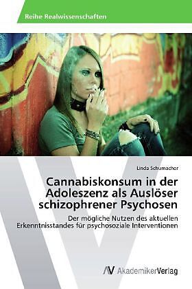 Cannabiskonsum in der Adoleszenz als Auslöser schizophrener Psychosen