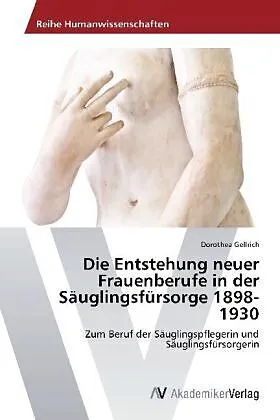Die Entstehung neuer Frauenberufe in der Säuglingsfürsorge 1898-1930