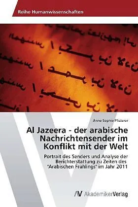 Al Jazeera - der arabische Nachrichtensender im Konflikt mit der Welt