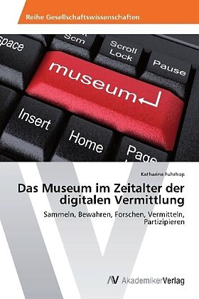 Das Museum im Zeitalter der digitalen Vermittlung