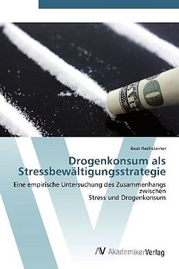 Kartonierter Einband Drogenkonsum als Stressbewältigungsstrategie von Beat Rechsteiner
