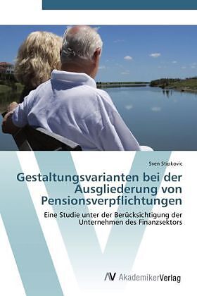 Gestaltungsvarianten bei der Ausgliederung von Pensionsverpflichtungen