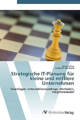 Kartonierter Einband Strategische IT-Planung für kleine und mittlere Unternehmen von Guido Schug, Steffen D. Herrmann