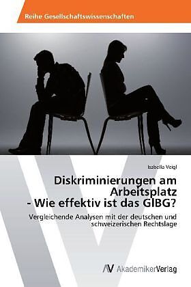 Diskriminierungen am Arbeitsplatz - Wie effektiv ist das GlBG?