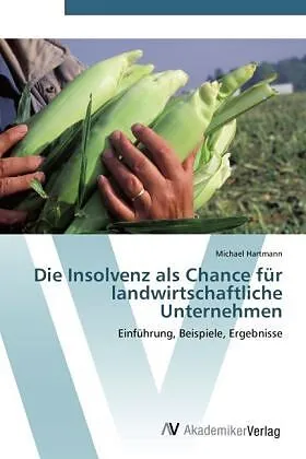 Die Insolvenz als Chance für landwirtschaftliche Unternehmen