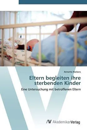 Eltern begleiten ihre sterbenden Kinder