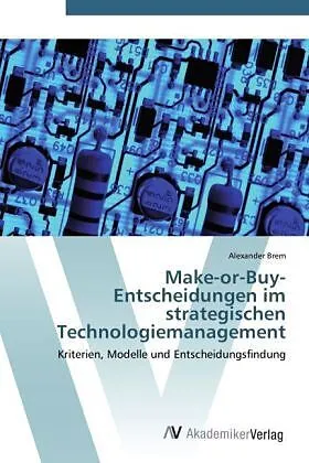Make-or-Buy-Entscheidungen im strategischen Technologiemanagement