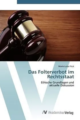 Das Folterverbot im Rechtsstaat