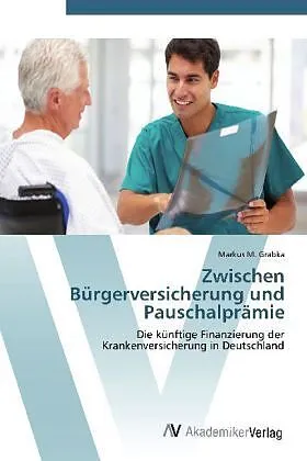 Zwischen Bürgerversicherung und Pauschalprämie