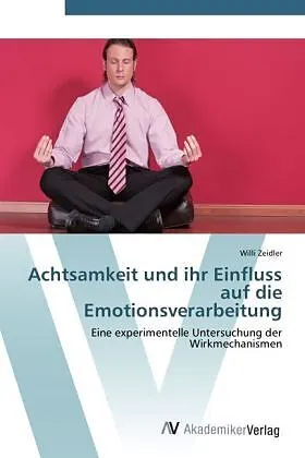 Achtsamkeit und ihr Einfluss auf die Emotionsverarbeitung