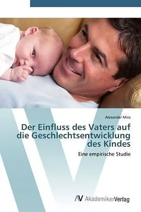 Der Einfluss des Vaters auf die Geschlechtsentwicklung des Kindes