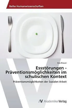 Essstörungen - Präventionsmöglichkeiten im schulischen Kontext