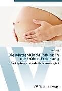 Kartonierter Einband Die Mutter-Kind-Bindung in der frühen Erziehung von Anja Kriese