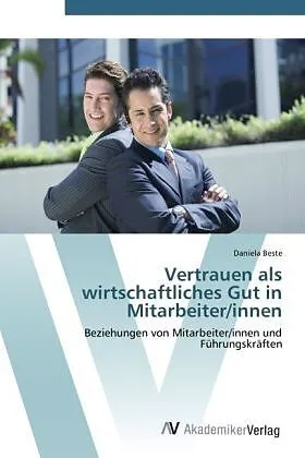 Vertrauen als wirtschaftliches Gut in Mitarbeiter/innen
