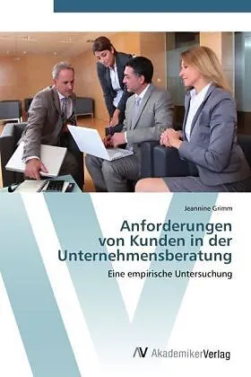 Anforderungen von Kunden in der Unternehmensberatung