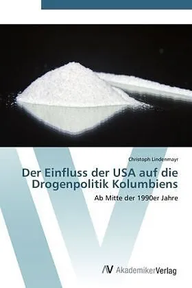 Der Einfluss der USA auf die Drogenpolitik Kolumbiens