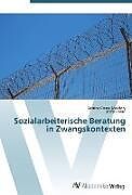 Kartonierter Einband Sozialarbeiterische Beratung in Zwangskontexten von Bettina Crowe-Meichtry, Stefan Hauri