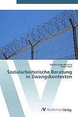 Kartonierter Einband Sozialarbeiterische Beratung in Zwangskontexten von Bettina Crowe-Meichtry, Stefan Hauri