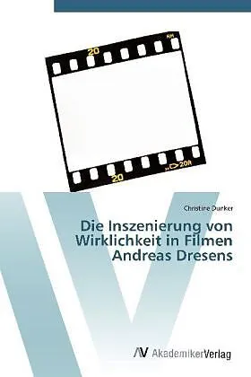 Die Inszenierung von Wirklichkeit in Filmen Andreas Dresens