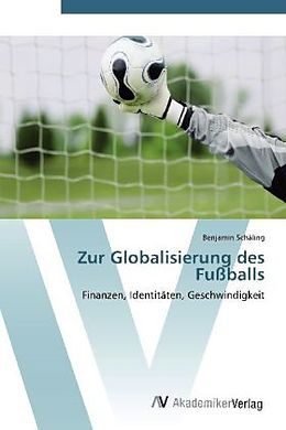 Kartonierter Einband Zur Globalisierung des Fußballs von Benjamin Schäling