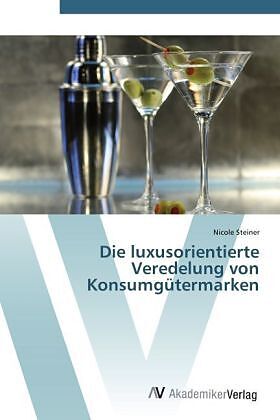 Die luxusorientierte Veredelung von Konsumgütermarken