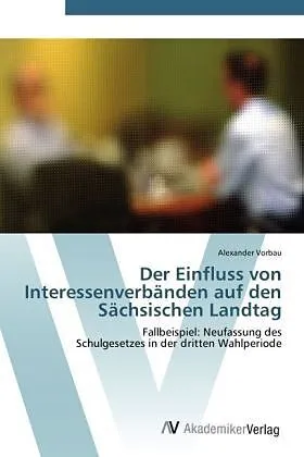 Der Einfluss von Interessenverbänden auf den Sächsischen Landtag