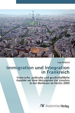 Kartonierter Einband Immigration und Integration in Frankreich von Inga Berthold