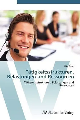 Tätigkeitsstrukturen, Belastungen und Ressourcen