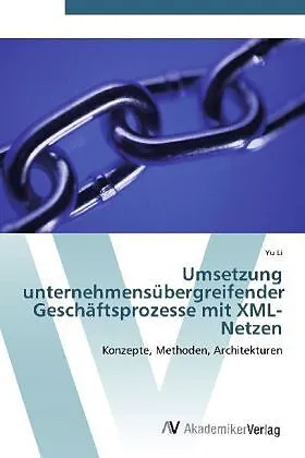 Umsetzung unternehmensübergreifender Geschäftsprozesse mit XML-Netzen