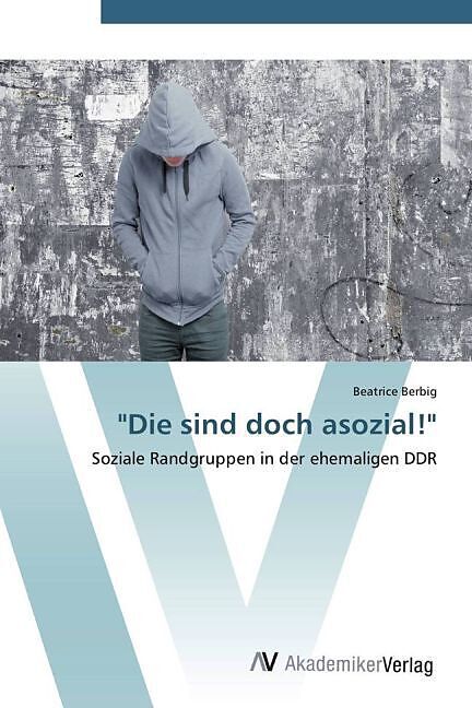 Die sind doch asozial!
